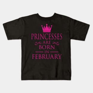 PRINCESS BIRTHDAY PRINCESSES ARE BORN IN FEBRUARY Kids T-Shirt